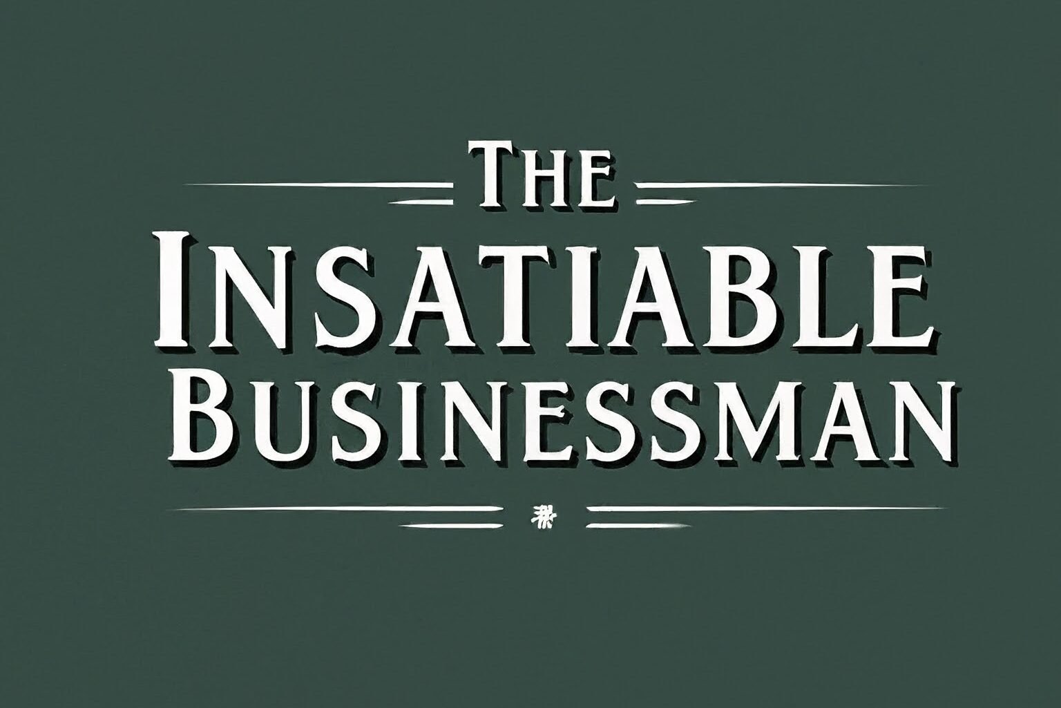 The Insatiable Businessman